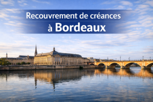 Recouvrement de créances à Bordeaux